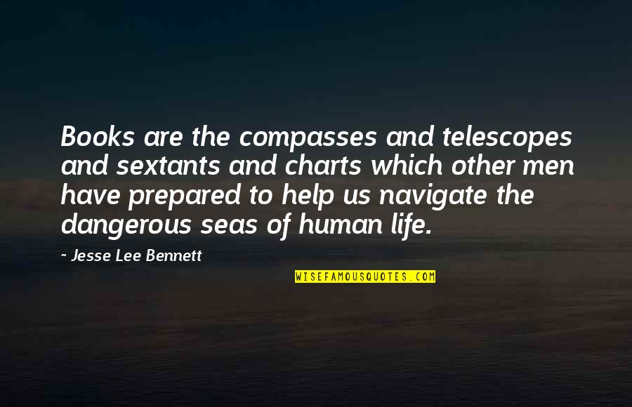 Books And Life Quotes By Jesse Lee Bennett: Books are the compasses and telescopes and sextants