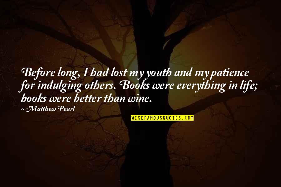 Books And Life Quotes By Matthew Pearl: Before long, I had lost my youth and
