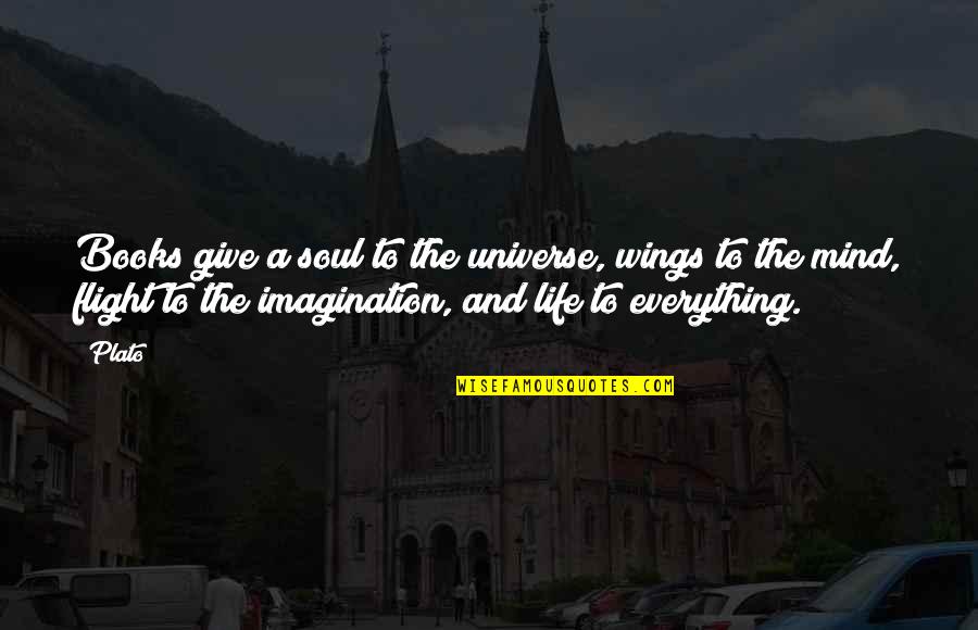 Books And Life Quotes By Plato: Books give a soul to the universe, wings