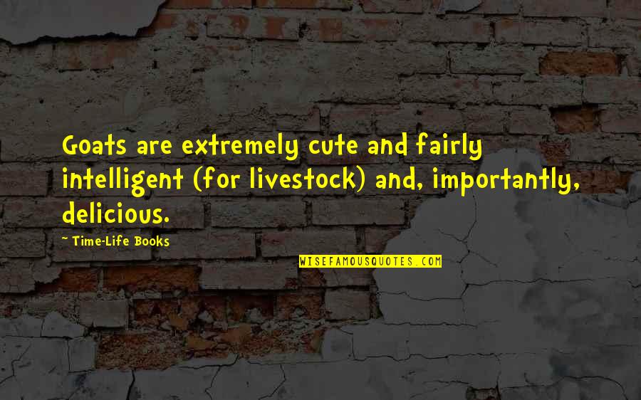 Books And Life Quotes By Time-Life Books: Goats are extremely cute and fairly intelligent (for