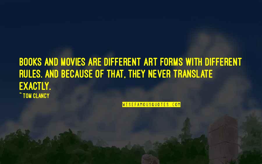 Books And Movies Quotes By Tom Clancy: Books and movies are different art forms with Books And Movies Quotes By Tom Clancy: Books and movies are different art forms with