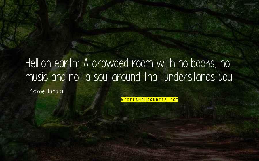 Books And Music Quotes By Brooke Hampton: Hell on earth: A crowded room with no