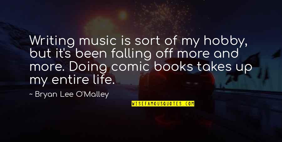 Books And Music Quotes By Bryan Lee O'Malley: Writing music is sort of my hobby, but