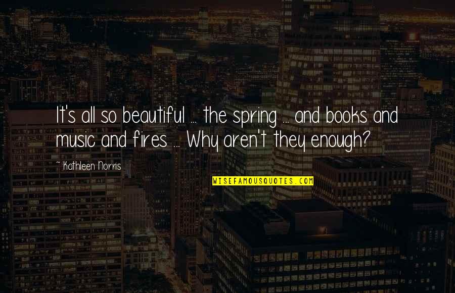 Books And Music Quotes By Kathleen Norris: It's all so beautiful ... the spring ...