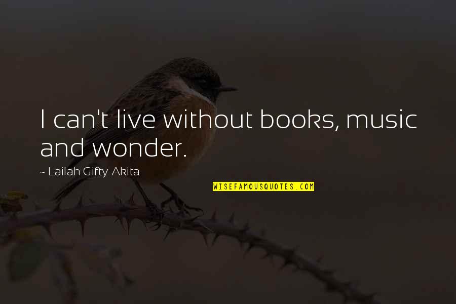 Books And Music Quotes By Lailah Gifty Akita: I can't live without books, music and wonder.