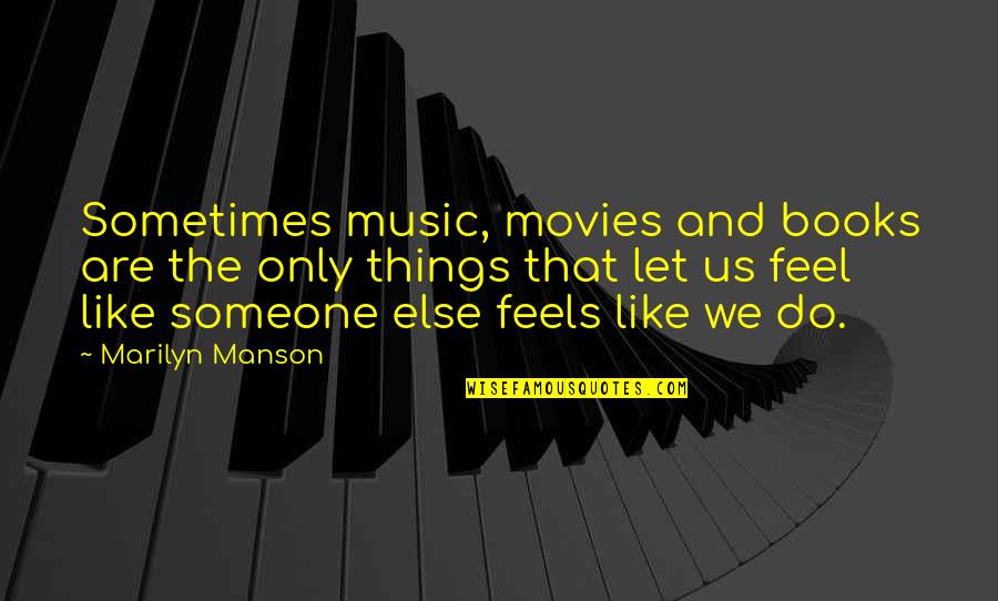 Books And Music Quotes By Marilyn Manson: Sometimes music, movies and books are the only