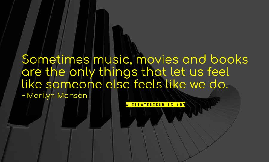 Books And Music Quotes By Marilyn Manson: Sometimes music, movies and books are the only Books And Music Quotes By Marilyn Manson: Sometimes music, movies and books are the only
