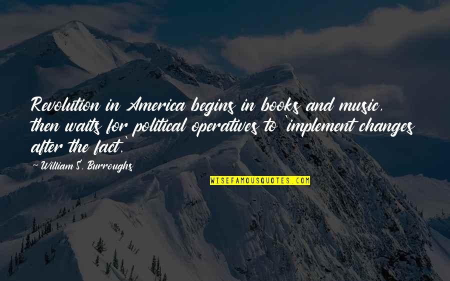 Books And Music Quotes By William S. Burroughs: Revolution in America begins in books and music,
