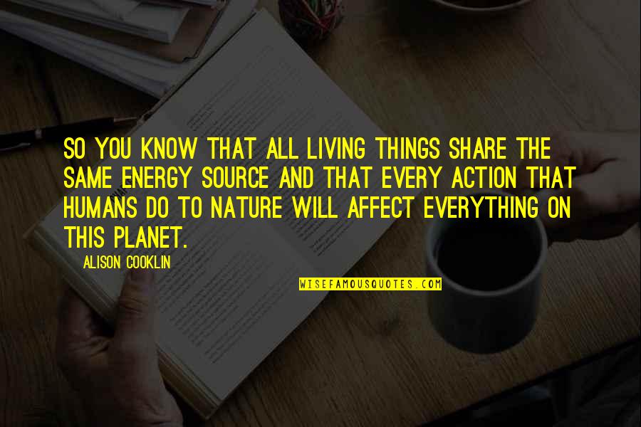 Books And Nature Quotes By Alison Cooklin: So you know that all living things share