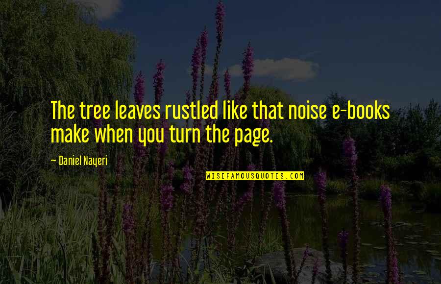 Books And Nature Quotes By Daniel Nayeri: The tree leaves rustled like that noise e-books