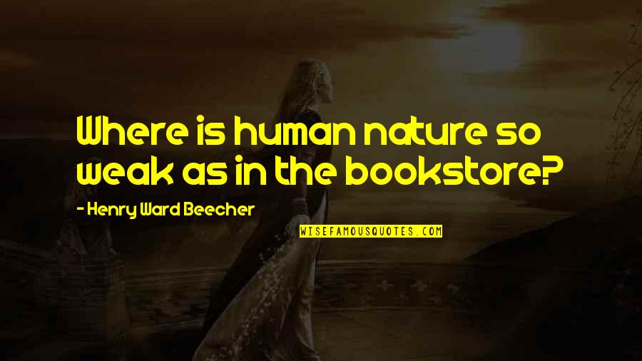 Books And Nature Quotes By Henry Ward Beecher: Where is human nature so weak as in