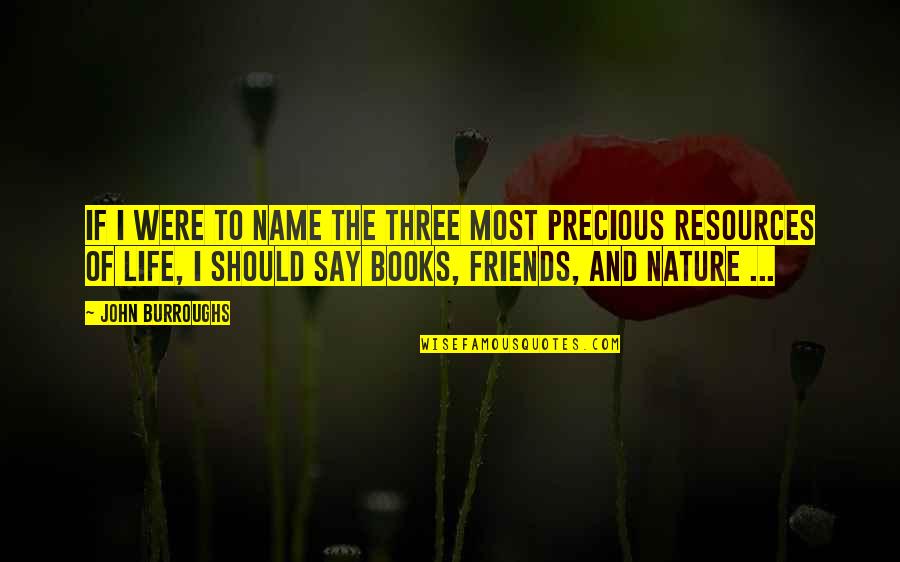 Books And Nature Quotes By John Burroughs: If I were to name the three most
