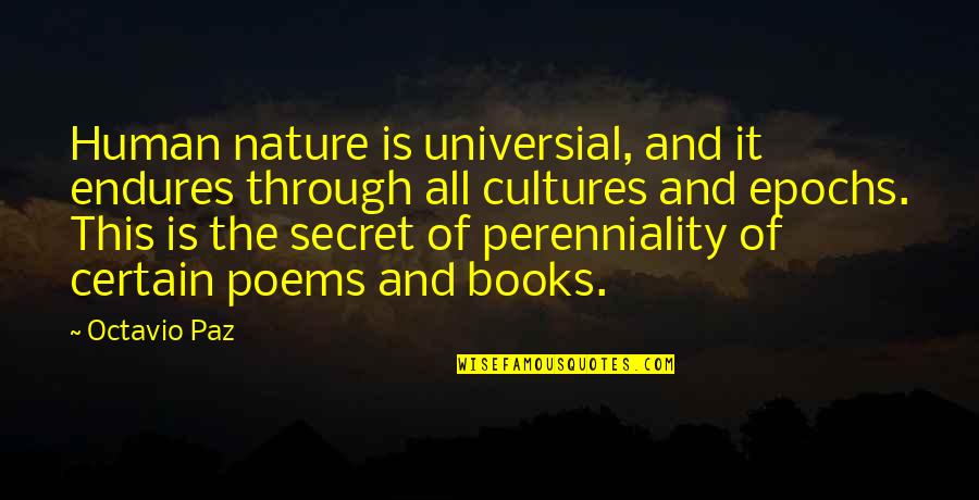 Books And Nature Quotes By Octavio Paz: Human nature is universial, and it endures through