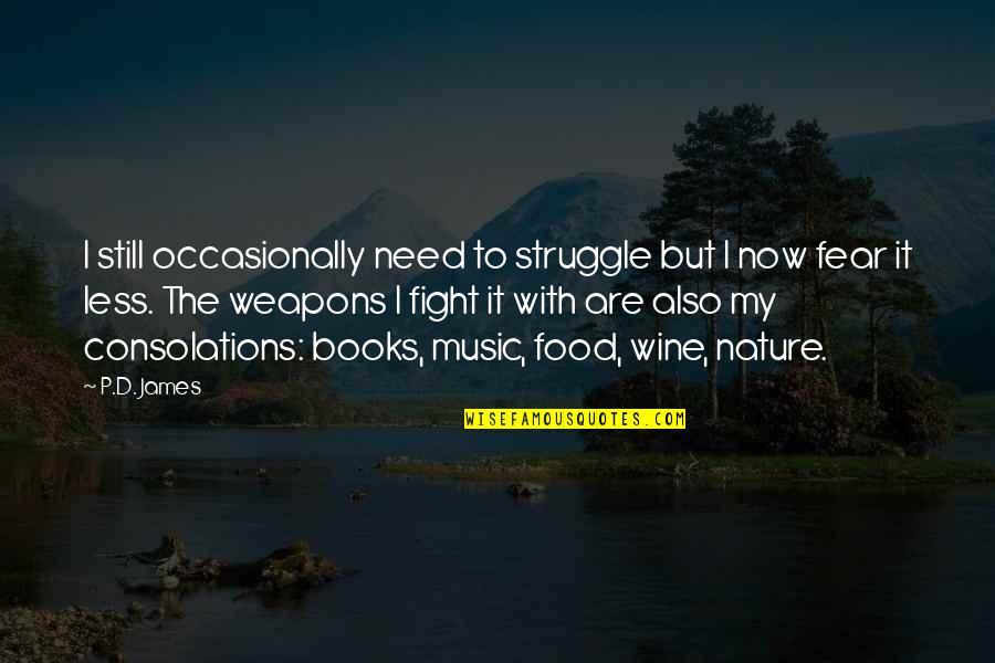 Books And Nature Quotes By P.D. James: I still occasionally need to struggle but I