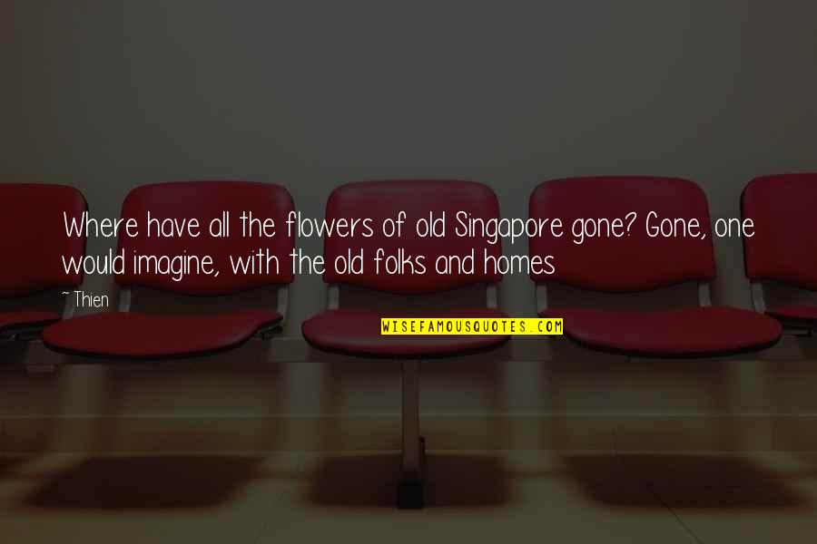 Books And Nature Quotes By Thien: Where have all the flowers of old Singapore