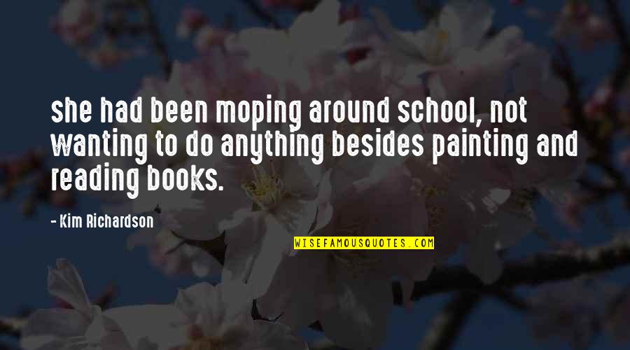 Books And Quotes By Kim Richardson: she had been moping around school, not wanting