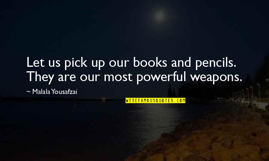 Books And Quotes By Malala Yousafzai: Let us pick up our books and pencils.