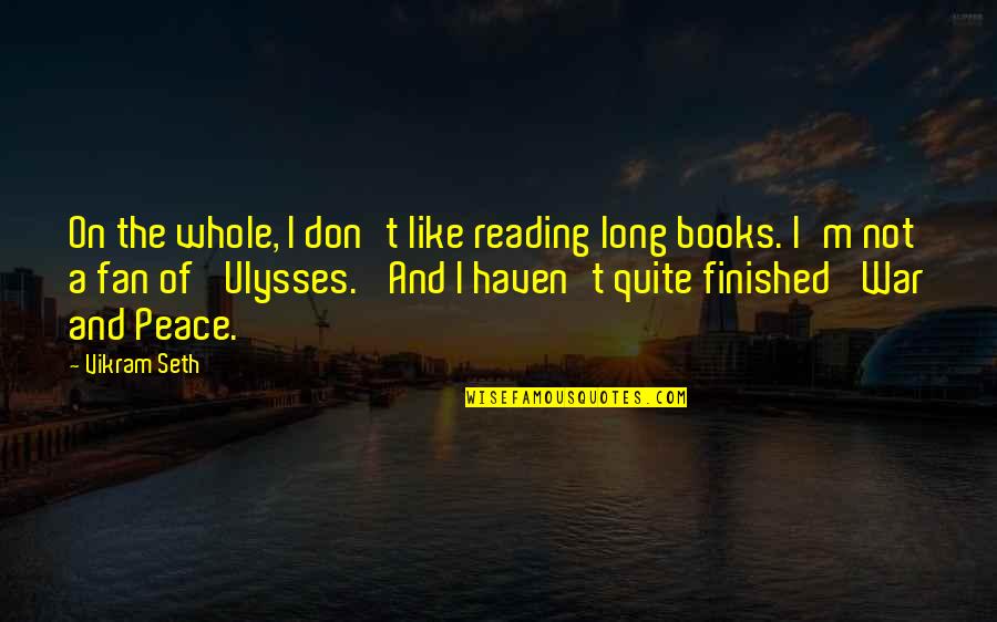 Books And Quotes By Vikram Seth: On the whole, I don't like reading long