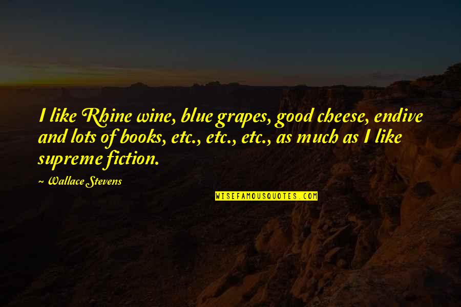 Books And Quotes By Wallace Stevens: I like Rhine wine, blue grapes, good cheese,