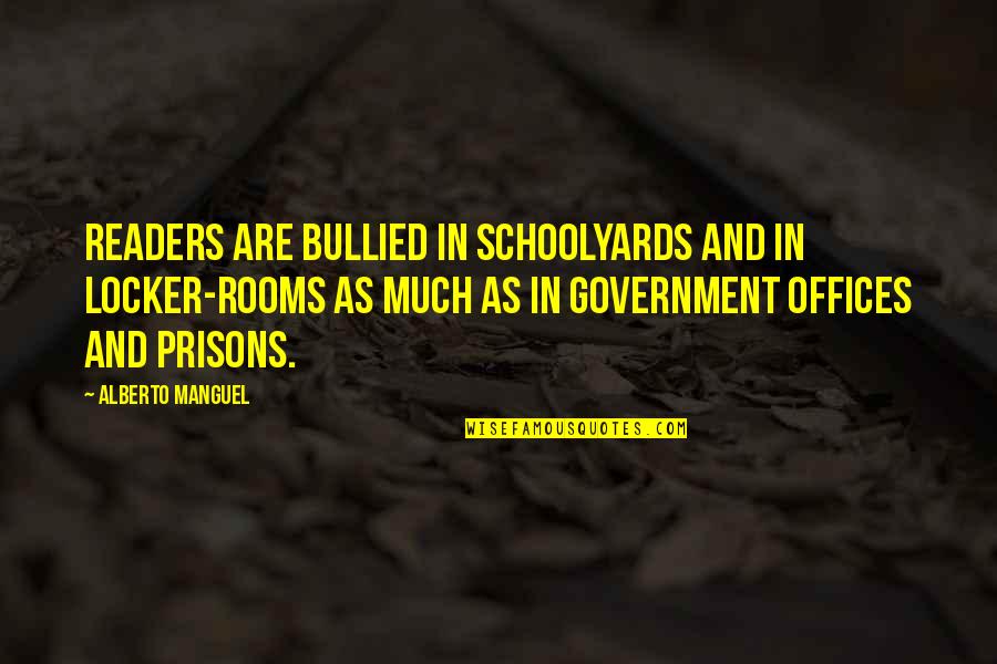 Books And Readers Quotes By Alberto Manguel: Readers are bullied in schoolyards and in locker-rooms