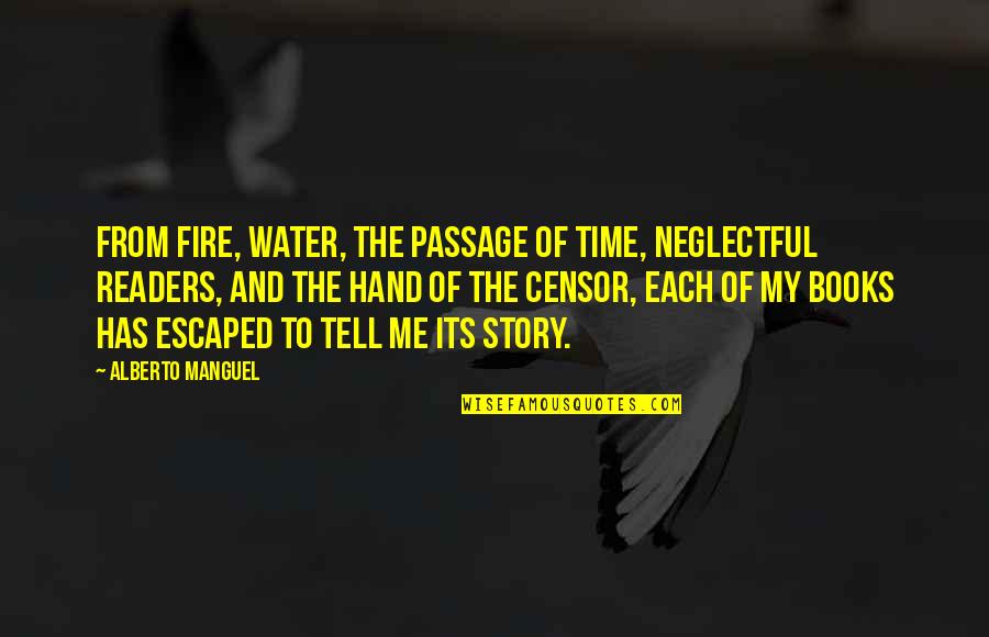 Books And Readers Quotes By Alberto Manguel: From fire, water, the passage of time, neglectful