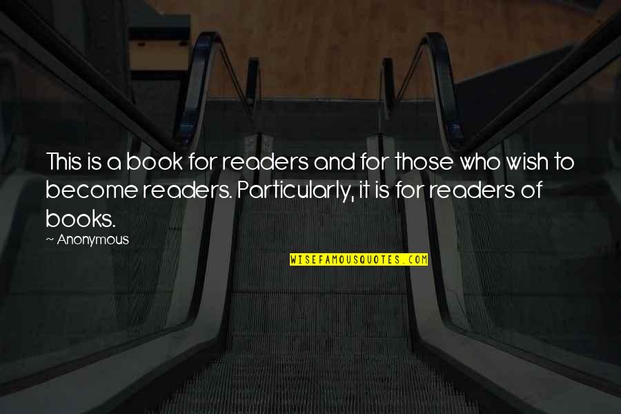 Books And Readers Quotes By Anonymous: This is a book for readers and for