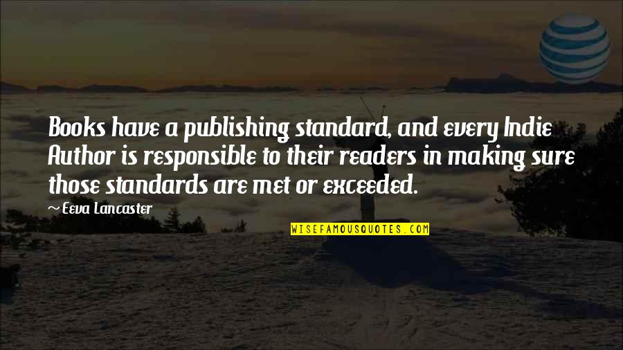 Books And Readers Quotes By Eeva Lancaster: Books have a publishing standard, and every Indie