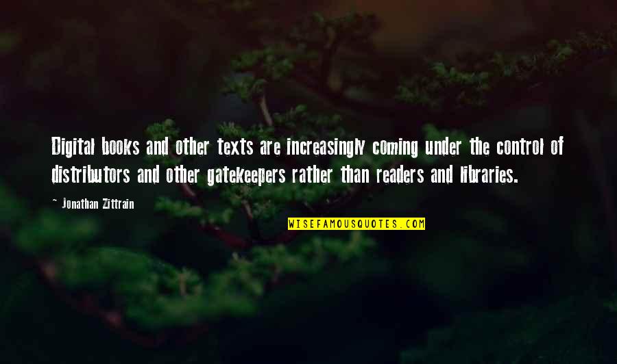 Books And Readers Quotes By Jonathan Zittrain: Digital books and other texts are increasingly coming