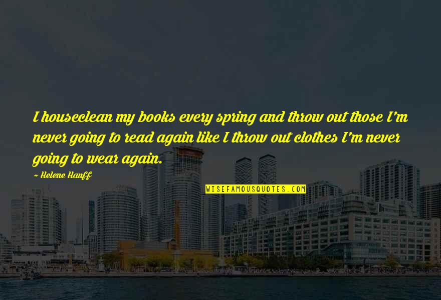 Books And Spring Quotes By Helene Hanff: I houseclean my books every spring and throw