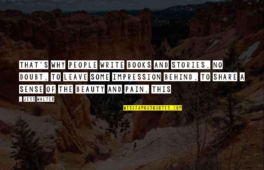 Books And Stories Quotes By Jess Walter: That's why people write books and stories, no Books And Stories Quotes By Jess Walter: That's why people write books and stories, no