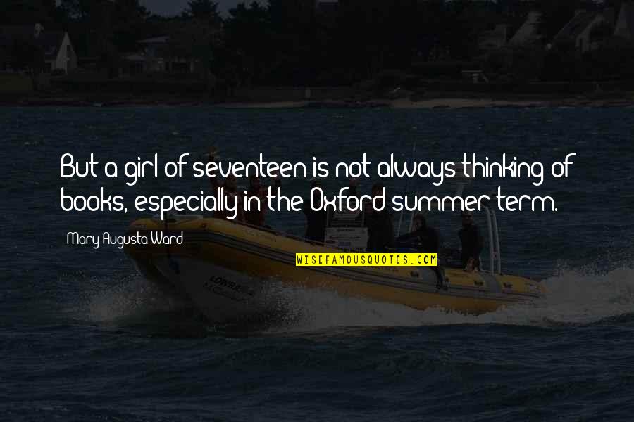 Books And Summer Quotes By Mary Augusta Ward: But a girl of seventeen is not always Books And Summer Quotes By Mary Augusta Ward: But a girl of seventeen is not always