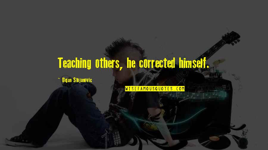 Books And Teaching Quotes By Dejan Stojanovic: Teaching others, he corrected himself.