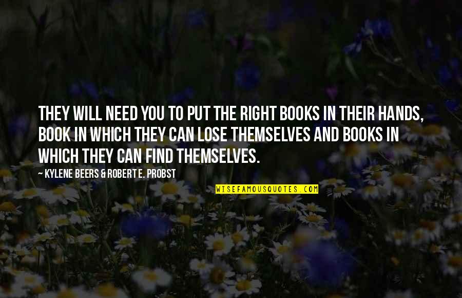 Books And Teaching Quotes By Kylene Beers & Robert E. Probst: They will need you to put the right