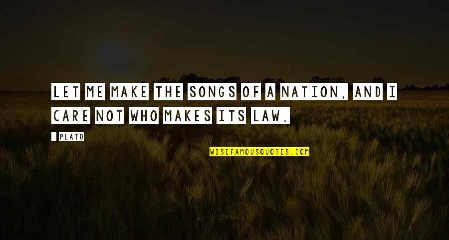 Books And Teaching Quotes By Plato: Let me make the songs of a nation,