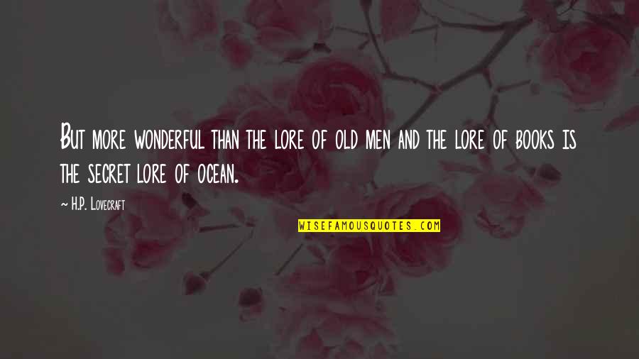 Books And The Ocean Quotes By H.P. Lovecraft: But more wonderful than the lore of old