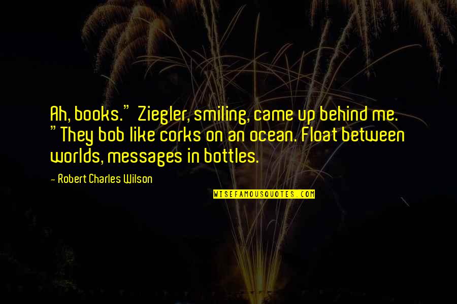 Books And The Ocean Quotes By Robert Charles Wilson: Ah, books." Ziegler, smiling, came up behind me.