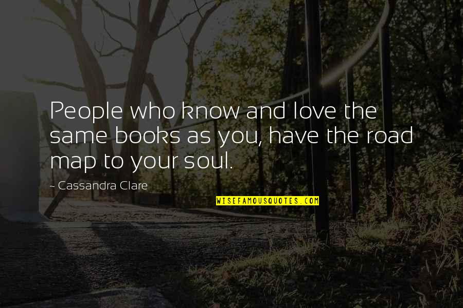 Books And The Soul Quotes By Cassandra Clare: People who know and love the same books