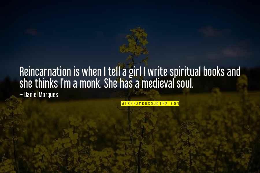 Books And The Soul Quotes By Daniel Marques: Reincarnation is when I tell a girl I Books And The Soul Quotes By Daniel Marques: Reincarnation is when I tell a girl I