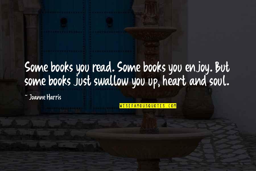 Books And The Soul Quotes By Joanne Harris: Some books you read. Some books you enjoy. Books And The Soul Quotes By Joanne Harris: Some books you read. Some books you enjoy.