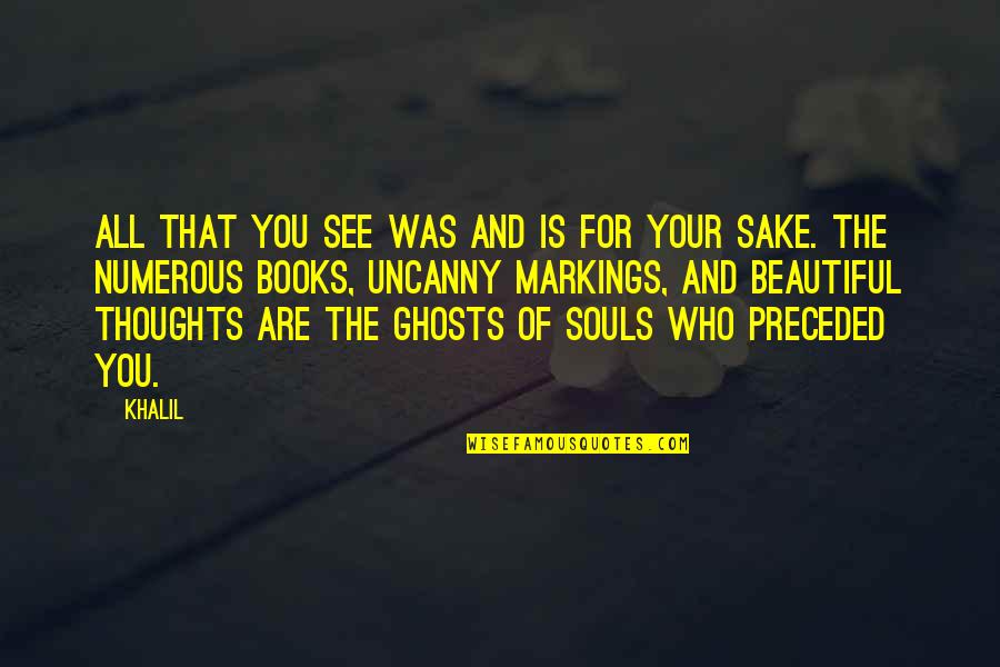 Books And The Soul Quotes By Khalil: All that you see was and is for Books And The Soul Quotes By Khalil: All that you see was and is for
