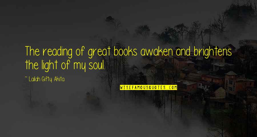 Books And The Soul Quotes By Lailah Gifty Akita: The reading of great books awaken and brightens Books And The Soul Quotes By Lailah Gifty Akita: The reading of great books awaken and brightens