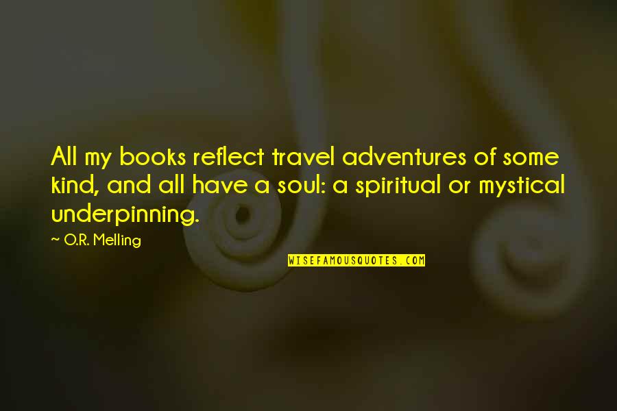 Books And The Soul Quotes By O.R. Melling: All my books reflect travel adventures of some Books And The Soul Quotes By O.R. Melling: All my books reflect travel adventures of some