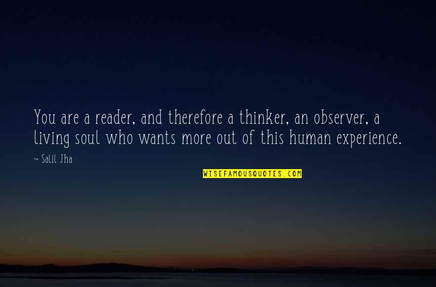 Books And The Soul Quotes By Salil Jha: You are a reader, and therefore a thinker, Books And The Soul Quotes By Salil Jha: You are a reader, and therefore a thinker,