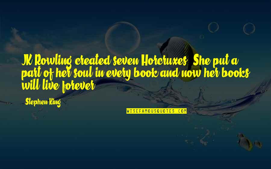Books And The Soul Quotes By Stephen King: JK Rowling created seven Horcruxes. She put a Books And The Soul Quotes By Stephen King: JK Rowling created seven Horcruxes. She put a
