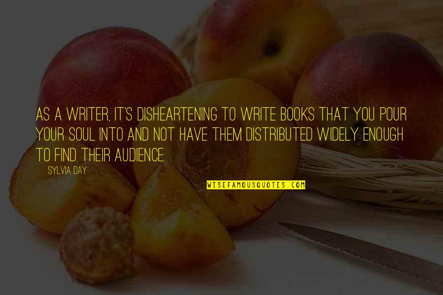 Books And The Soul Quotes By Sylvia Day: As a writer, it's disheartening to write books Books And The Soul Quotes By Sylvia Day: As a writer, it's disheartening to write books