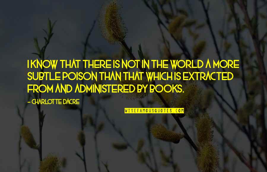 Books And The World Quotes By Charlotte Dacre: I know that there is not in the Books And The World Quotes By Charlotte Dacre: I know that there is not in the
