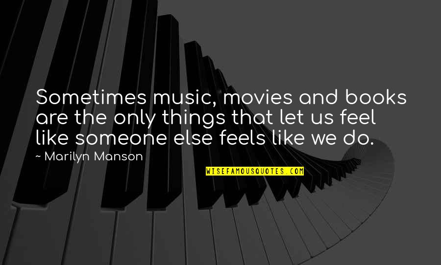 Books And Their Movies Quotes By Marilyn Manson: Sometimes music, movies and books are the only