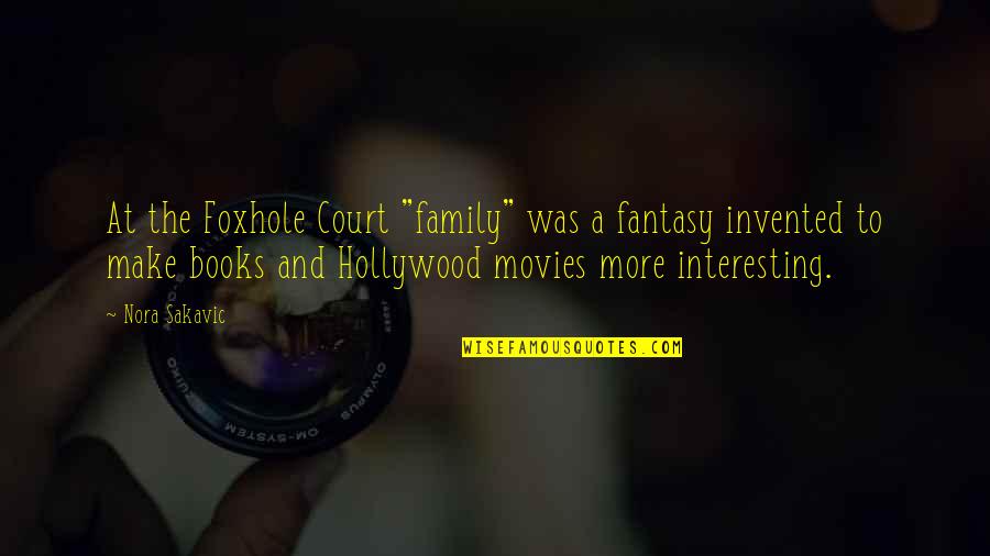 Books And Their Movies Quotes By Nora Sakavic: At the Foxhole Court "family" was a fantasy