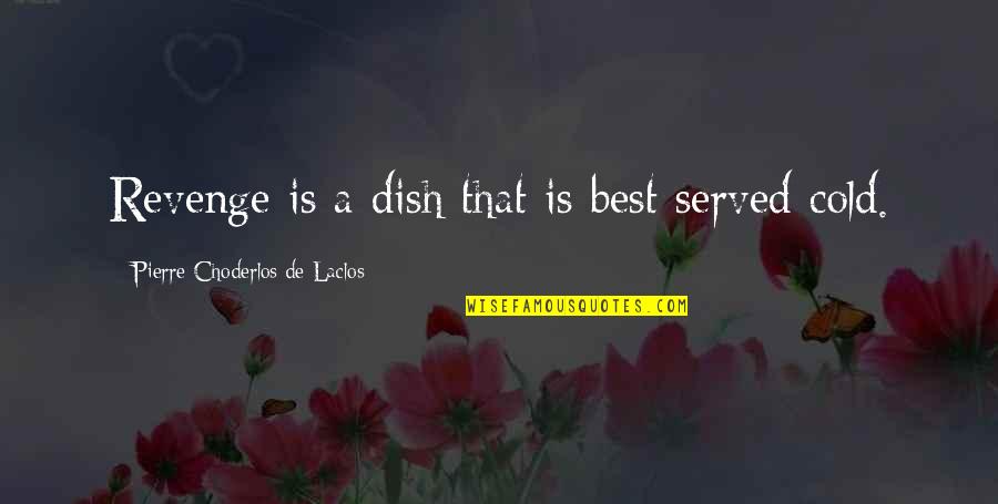 Books And Their Movies Quotes By Pierre Choderlos De Laclos: Revenge is a dish that is best served