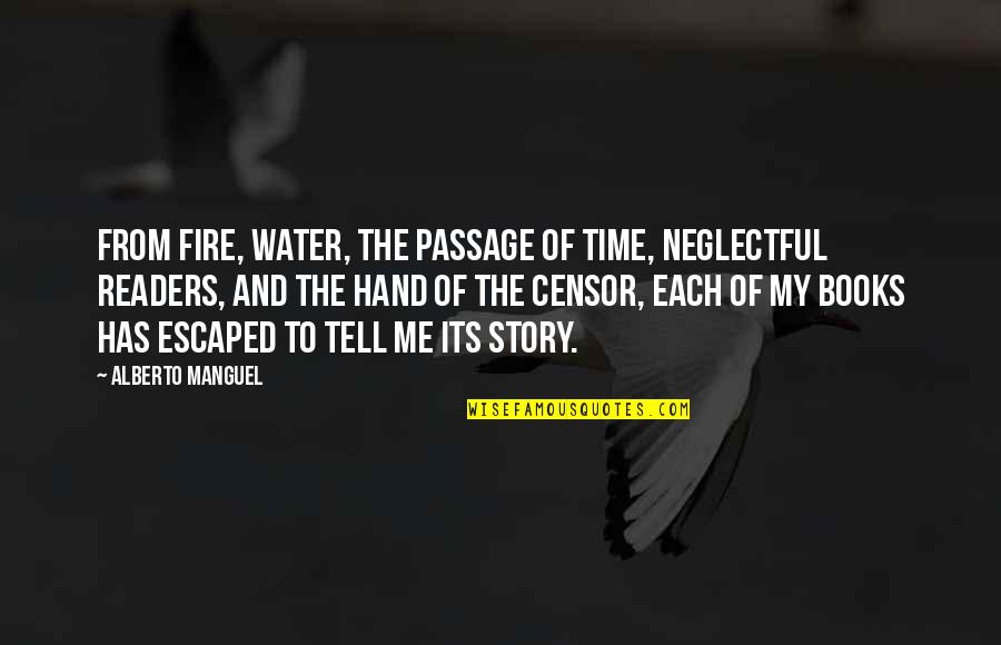 Books And Time Quotes By Alberto Manguel: From fire, water, the passage of time, neglectful